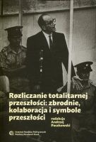 Rozliczanie totalitarnej przeszłości: zbrodnie, kolaboracja i symbole przeszłości