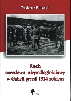 Ruch narodowo-niepodległościowy w Galicji przed 1914 rokiem