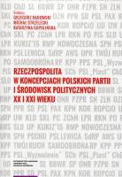 Rzeczpospolita w koncepcjach polskich partii i środowisk politycznych XX i XXI wieku 