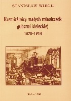 Rzemieślnicy małych miasteczek guberni kieleckiej 1870-1914