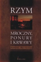 Rzym mroczny, ponury i krwawy