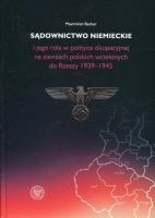 Sądownictwo niemieckie i jego rola w polityce okupacyjnej na ziemiach polskich wcielonych do Rzeszy 1939-1945