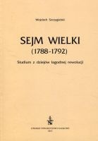 Sejm Wielki (1788 - 1792). Studium z dziejów łagodnej rewolucji