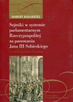 Sejmiki w systemie parlamentarnym Rzeczypospolitej za panowania Jana III Sobieskiego