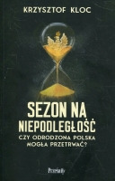 Sezon na niepodległość. Czy odrodzona Polska mogła przetrwać?