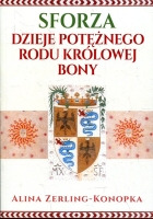 Sforza. Dzieje potężnego rodu królowej Bony