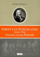 Simon van Slingelandt (1664-1736) Ostatnia nadzieja Holandii