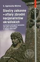 Siostry zakonne - ofiary zbrodni nacjonalistów ukraińskich na terenie metropolii lwowskiej obrządku łacińskiego w latach 1939-1947