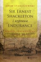 Sir Ernest Shackleton i wyprawa Endurance Sekrety przywództwa odpornego na kryzys