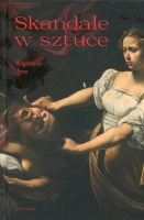 Skandale w sztuce. Sztuka i życie
