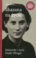 Skazana na życie Dzienniki i życie Chajki Klinger