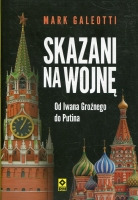 Skazani na wojnę. Od Iwana Groźnego do Putina