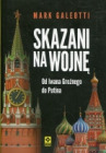 Skazani na wojnę. Od Iwana Groźnego do Putina