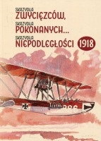 Skrzydła zwycięzców, skrzydła pokonanych...     skrzydła niepodległości 1918