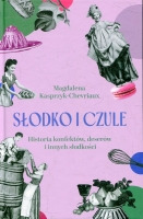 Słodko i czule. Historia konfektów, deserów i innych słodkości