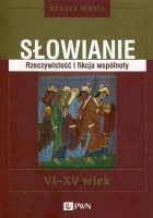 Słowianie Rzeczywistość i fikcja wspólnoty VI-XV wie