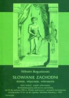 Słowianie Zachodni. Dzieje, obyczaje, wierzenia. Tom III, cz. I