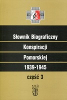 Słownik Biograficzny Konspiracji Pomorskiej 1939-1945 część 3