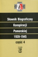 Słownik Biograficzny Konspiracji Pomorskiej 1939-1945 część 4