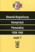 Słownik Biograficzny Konspiracji Pomorskiej 1939-1945. Część 7