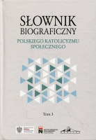 Słownik biograficzny polskiego katolicyzmu społecznego. Tom 3