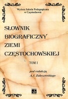 Słownik biograficzny ziemi częstochowskiej, tom I