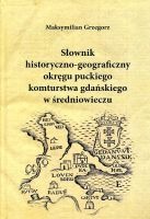 Słownik historyczno-geograficzny okręgu puckiego komturstwa gdańskiego w średniowieczu