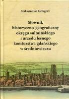 Słownik historyczno-geograficzny okręgu sulmińskiego i urzedu leśnego komturstwa gdańskiego w średniowieczu