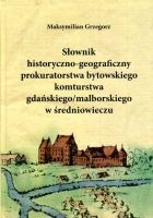 Słownik historyczno-geograficzny prokuratorstwa bytowskiego komturstwa gdańskiego/malborskiego w średniowieczu