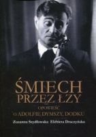 Śmiech przez łzy. Opowieść o Adolfie Dymszy Dodku