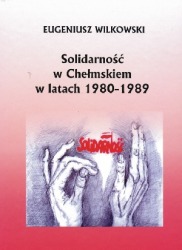 Solidarność w Chełmskiem w latach 1980 - 1989