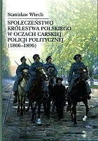 Społeczeństwo Królestwa Polskiego w oczach carskiej policji politycznej (1866-1896)