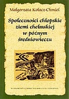 Społeczności chłopskie ziemi chełmskiej w późnym średniowieczu 