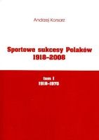 Sportowe sukcesy Polaków 1918-2008 tom I