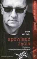 Spowiedź życia Piotr Wroński w rozmowie z Przemysławem Wojciechowskim