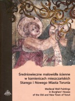 Średniowieczne malowidła ścienne w kamienicach mieszczańskich Starego i Nowego Miasta Torunia