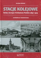 Stacje kolejowe. Świat, Europa i Królestwo Polskie 1830-1915