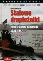 Stalowe drapieżniki. Polskie okręty podwodne 1926-1947