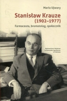 Stanisław Krauze (1902-1977). Farmaceuta, bromatolog,  społecznik