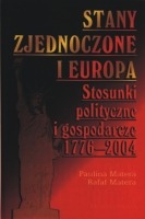 Stany Zjednoczone i Europa. Stosunki polityczne i gospodarcze 1776-2004