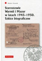 Starostowie Warmii i Mazur w latach 1945–1950. Szkice biograficzne