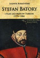 Stefan Batory i Plan ligi przeciw Turkom (1576-1584)