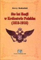 Sto lat Rosji w Królestwie Polskim (1815-1915)