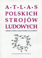 Stroje ludowe jako fenomen kulturowy. Atlas Polskich Strojów Ludowych