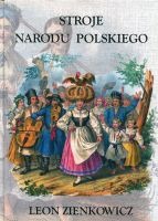 Stroje Narodu Polskiego z wiernym opisaniem jego obyczajów, zwyczajów, i sposobu bycia