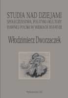 Studia nad dziejami społeczeństwa, polityki i kultury dawnej Polski w wiekach XVI-XVIII