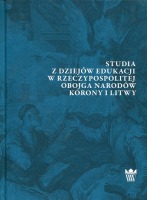 Studia z dziejów edukacji w Rzeczypospolitej Obojga Narodów Korony i Litwy