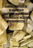 Surowce naturalne w Karpatach Polskich oraz ich wykorzystanie w pradziejach i wczesnym średniowieczu
