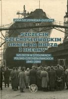 Szczecin czechosłowackim oknem na morza i oceany