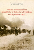 Szkice o codzienności uchodźców z Królestwa Polskiego w Rosji (1915-1918)